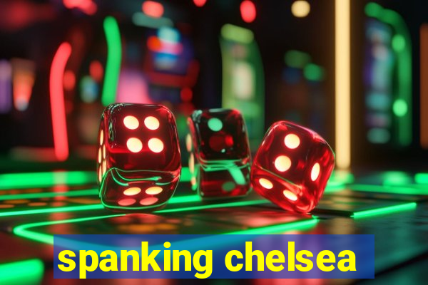 spanking chelsea